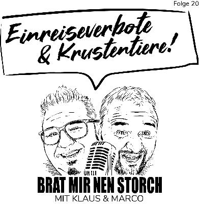 Brat mir nen Storch - 20 - Einreiseverbote & Krustentiere! Brat mir nen Storch - 20 - Einreiseverbote & Krustentiere!