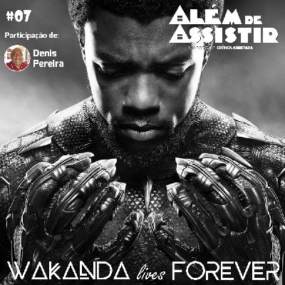 #07 - WAKANDA lives FOREVER! #07 - WAKANDA lives FOREVER!