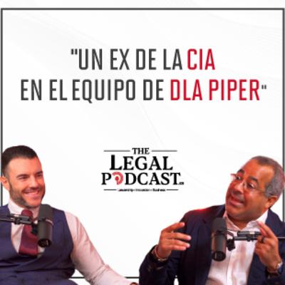 Un ex de la CIA en el equipo de DLA Piper | Francisco Cerezo (DLA Piper) | The Legal Podcast #5