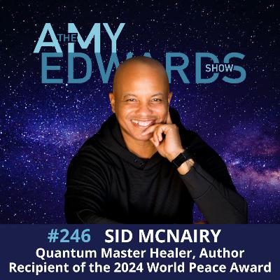 246 - How to Go From Performance to Peace with Sid McNairy, Quantum Master Healer & World Peace Award Recipient 246 - How to Go From Performance to Peace with Sid McNairy, Quantum Master Healer & World Peace Award Recipient