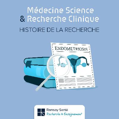 Histoire de la recherche... sur l'endométriose Histoire de la recherche... sur l'endométriose