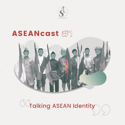 Episode 1: ASEAN Identity and the Great Power Rivalry (Part 3) Episode 1: ASEAN Identity and the Great Power Rivalry (Part 3)