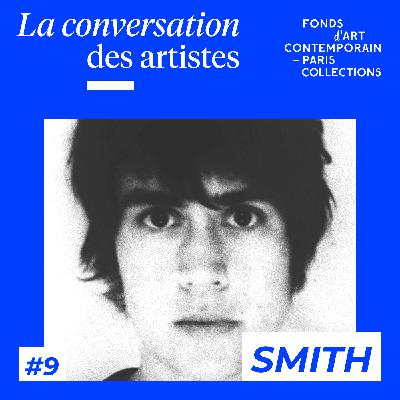 La Conversation des artistes #9 SMITH La Conversation des artistes #9 SMITH