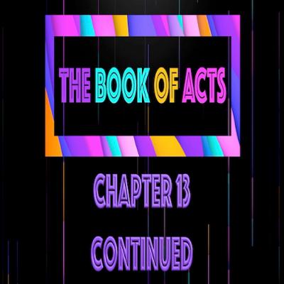 THE BOOK OF ACTS - Chapter 13 Continued • Message By Jason Haygood