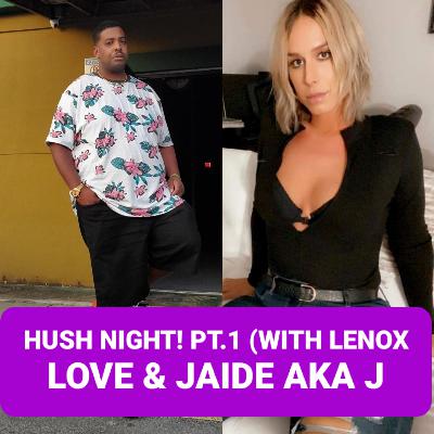 Hush Night Pt.1 (With Lenox Love & Jaide Aka J) (CLASSIC INTERVIEW LGBT PRIDE MONTH ADDITION🏳️‍⚧️🏳️‍🌈)