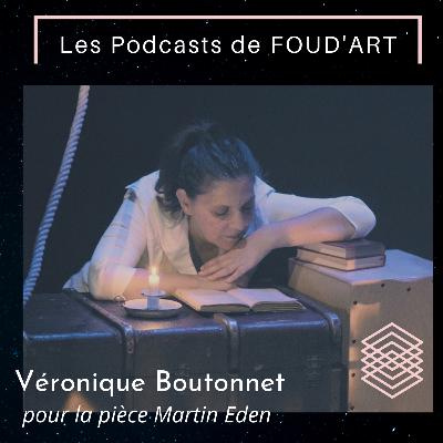 interview veronique boutonnet pour la piece martin eden