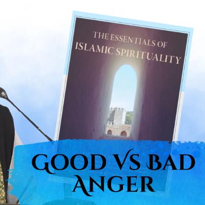 Essentials of Islamic Spirituality: Good Vs Bad Anger