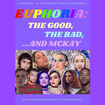 Episode 5: Euphoria: The Good, The Bad...and McKay Episode 5: Euphoria: The Good, The Bad...and McKay