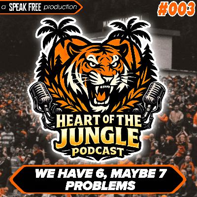 EPISODE #003: WE HAVE 6, MAYBE 7 PROBLEMS