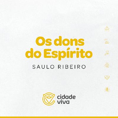 Saulo Ribeiro | O Deus esquecido – Os dons do Espírito | Cidade Viva Brasília