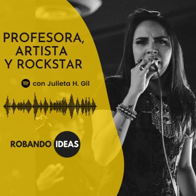 Profesora, Artista y Rockstar con Julieta H. Gil