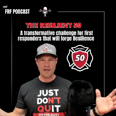 The Resilient 50- A Transformative Challenge for First Responders that will Forge Resilience The Resilient 50- A Transformative Challenge for First Responders that will Forge Resilience