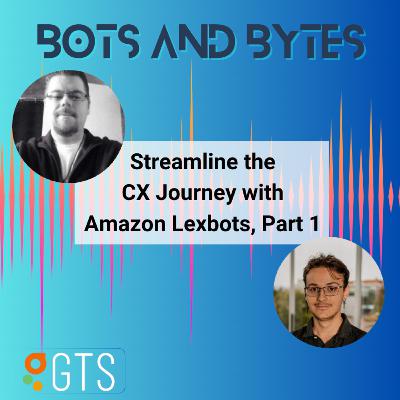 Streamlining CX with Amazon Lexbots - Mike Tacker and Carter Stickler, AWS Developers Streamlining CX with Amazon Lexbots - Mike Tacker and Carter Stickler, AWS Developers