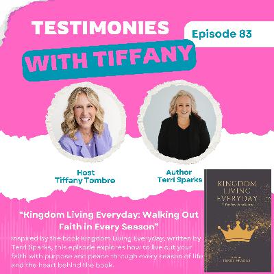 83: Kingdom Living Everyday: Walking Out Faith In Every Season with Author Terri Sparks and Host Tiffany Tombre
