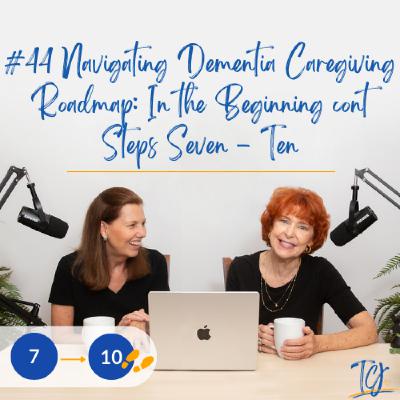 Navigating Dementia Caregiving Roadmap: In the Beginning Steps 7-10 / Alzheimer’s and Other Dementias