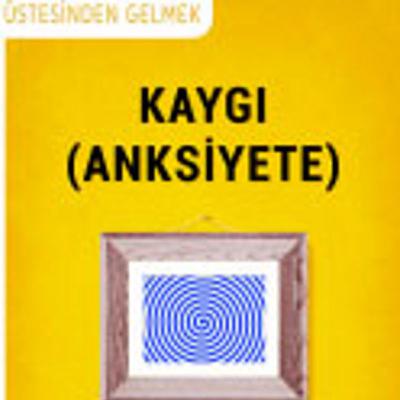 Kaygının Üstesinden Gelme Yolları