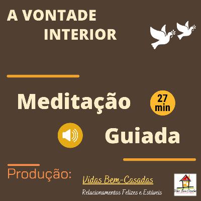 [Meditação Guiada] A Vontade Interior [PW64] [Yr23] [Wk26] [S.Hontele-N.S.Costa]