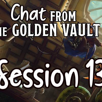 Chat from the Golden Vault Session 13