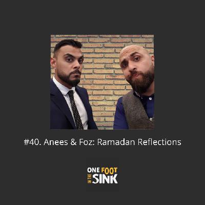 #40. Anees & Foz: Ramadan Reflections