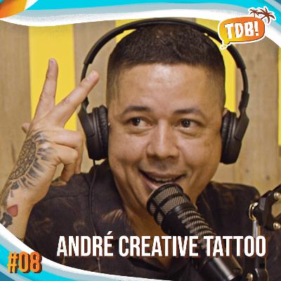 ANDRÉ CREATIVE TATTOO | Tá de Boa Podcast #08