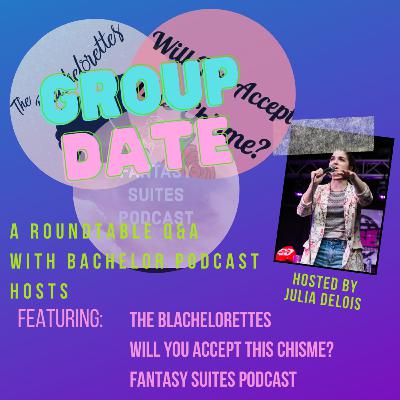 GROUP DATE 2: Blachelorettes, Fantasy Suites Podcast, and Will You Accept This Chisme?
