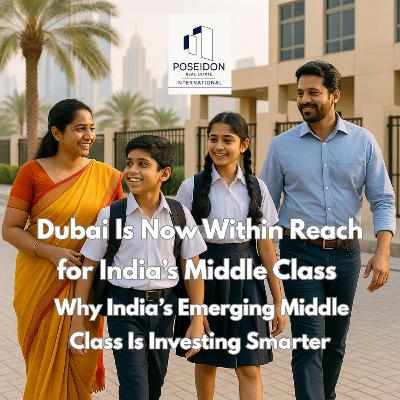 Dubai Is Closer Than You Think. Dubai Is Now Within Reach for India’s Middle Class — Why India’s Emerging Middle Class Is Investing Smarter