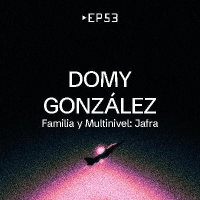 EP 53 - Domy González [Familia y Multinivel : Jafra]