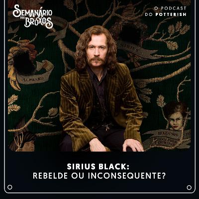 #67 - Sirius Black: rebelde ou inconsequente? #67 - Sirius Black: rebelde ou inconsequente?