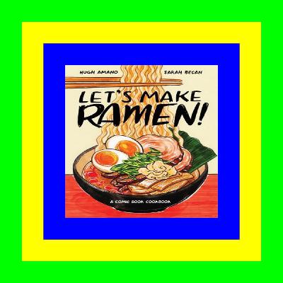 [D.O.W.N.L.O.A.D] Let's Make Ramen!: A Comic Book Cookbook FREE PDF DOWNLOAD