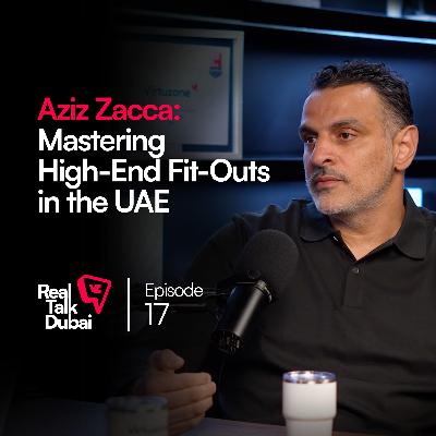 Dubai’s Premium Fit-Out Industry: Crafting Luxury Spaces | Real Talk Dubai Ep.17