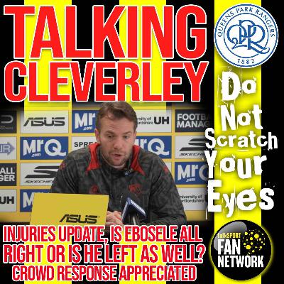 TALKING CLEVERLEY - THOUGHTS BEFORE QPR TALKING CLEVERLEY - THOUGHTS BEFORE QPR