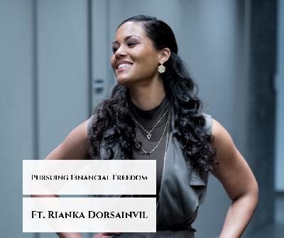 Pursuing Financial Freedom ft. Rianka Dorsainvil