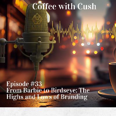 Episode #33 From Barbie to Birdseye: The Highs and Lows of Branding