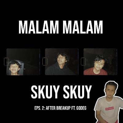 EPS.2: AFTER BREAKUP ft. Godeg