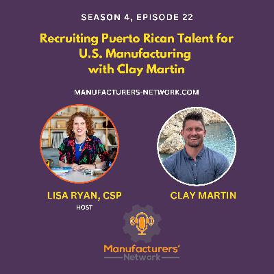 Recruiting Puerto Rican Talent for U.S. Manufacturing with Clay Martin
