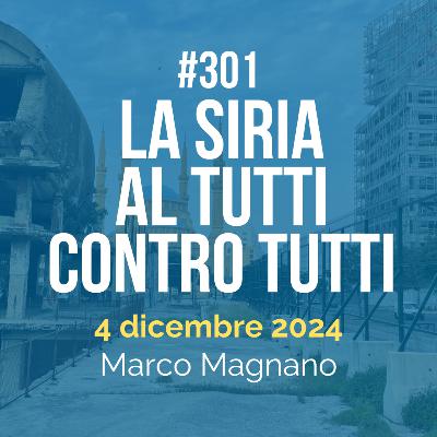 #301 - La Siria al tutti contro tutti
