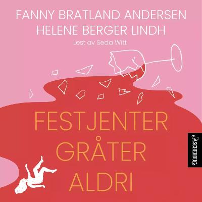 Utrdrag fra "Festjenter gråter aldri" av Fanny Bratland Andersen og Helene Berger Lindh Utrdrag fra "Festjenter gråter aldri" av Fanny Bratland Andersen og Helene Berger Lindh