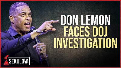 Don Lemon Faces DOJ Investigation Don Lemon Faces DOJ Investigation