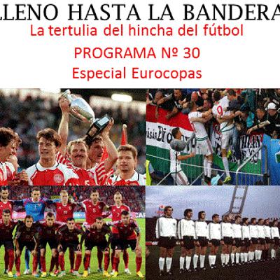 Programa Nº 30 'Especial Eurocopas' Lleno hasta la bandera