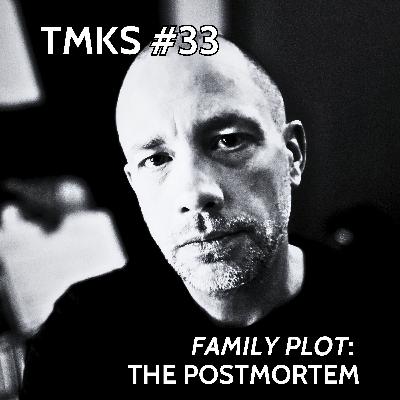 TMKS #33 – 'Family Plot': The Postmortem