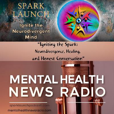 Igniting the Spark: Neurodivergence, Healing, and Honest Conversation