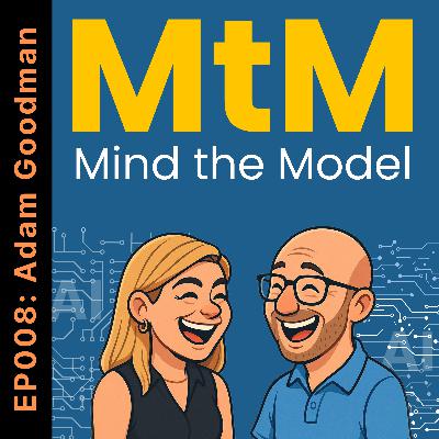 Mind the Model: Episode 008: Adam Goodman