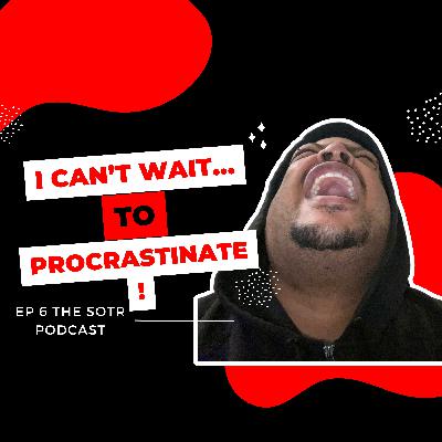 I Can't Wait...To Procrastinate!