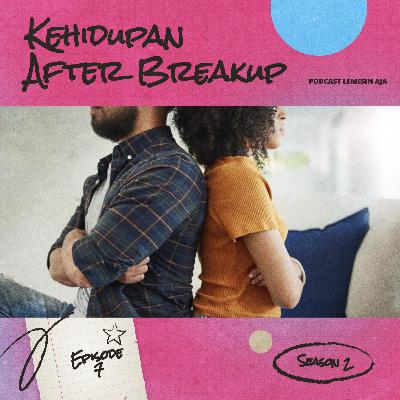 Lemesin Aja - Kehidupan After Break Up