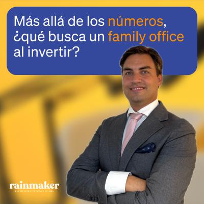 Más allá de los NÚMEROS, ¿qué busca un FAMILY OFFICE al invertir? con Balázs Kósa | Rainmaker 2x03