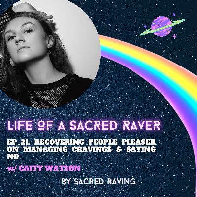 21. Caity Watson, A Recovering People Pleaser, On Managing Cravings & Saying No