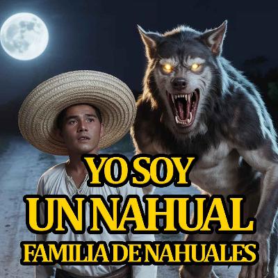YO SOY UN NAHUAL - historias de nahuales - relatos de nahuales