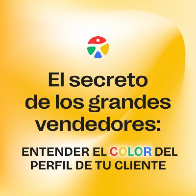 El SECRETO de los GRANDES VENDEDORES: ENTENDER el COLOR de PERFIL DE TU CLIENTE ft. Tony Quintero T2 EP. 7 El Lenguaje de los Colores 🎙️