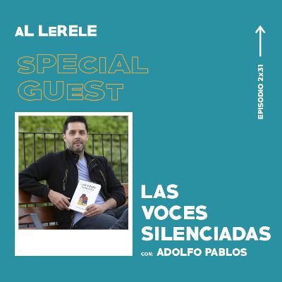 LAS VOCES SILENCIADAS con ADOLFO PABLOS | Al Lerele 2x31