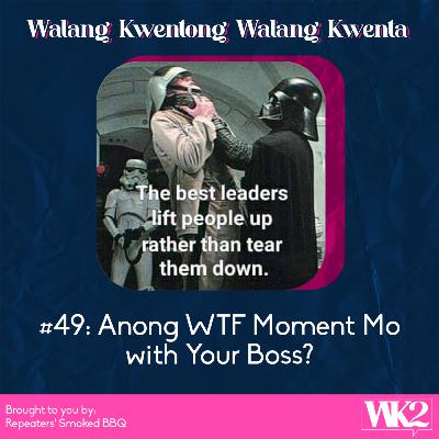#49: Anong WTF Moment Mo with Your Boss?